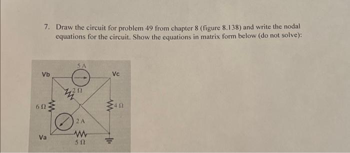 Solved 7. Draw the circuit for problem and write the nodal | Chegg.com