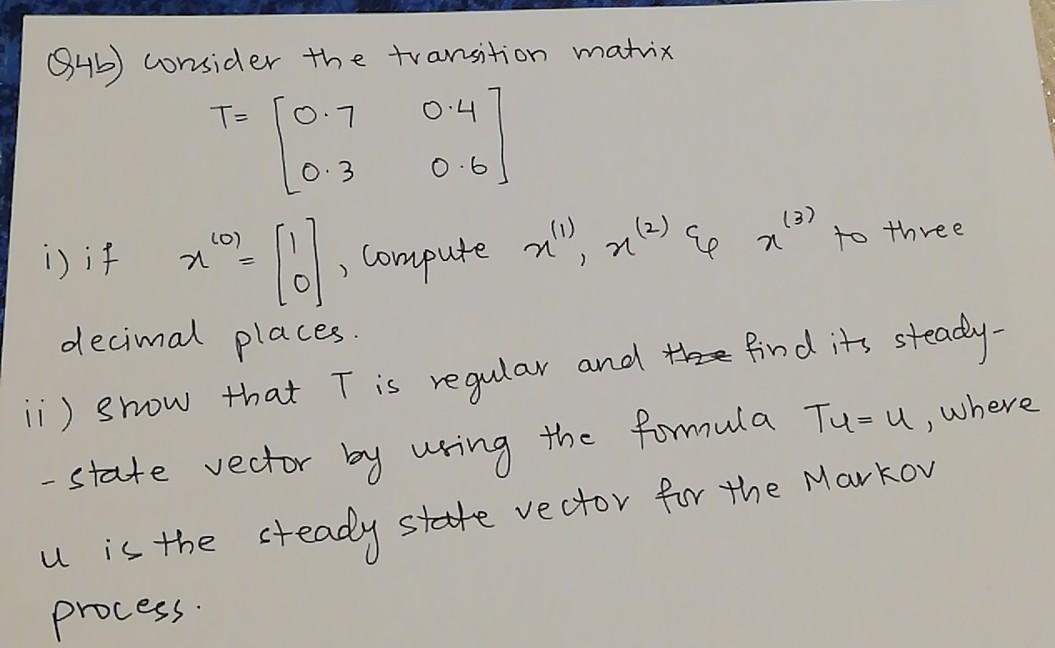 Solved 846) consider the transition matrix T= 0.4 0.7 0.3 | Chegg.com