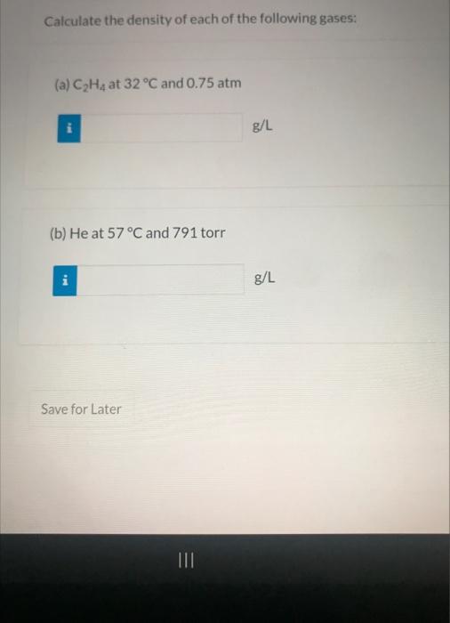 Solved Calculate the density of each of the following gases