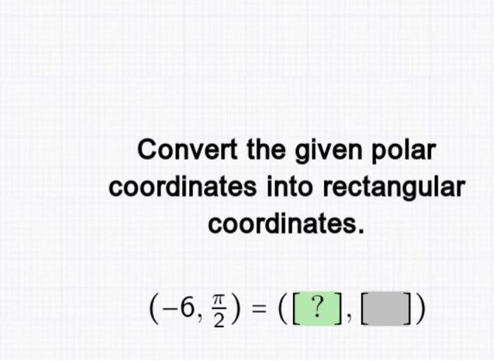 Solved Convert the given polar coordinates into rectangular | Chegg.com