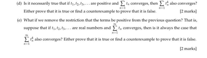 (d) Is it necessarily true that if \( t_{1}, t_{2}, t_{3}, \ldots \) are positive and \( \sum_{n=1} t_{n} \) converges, then 