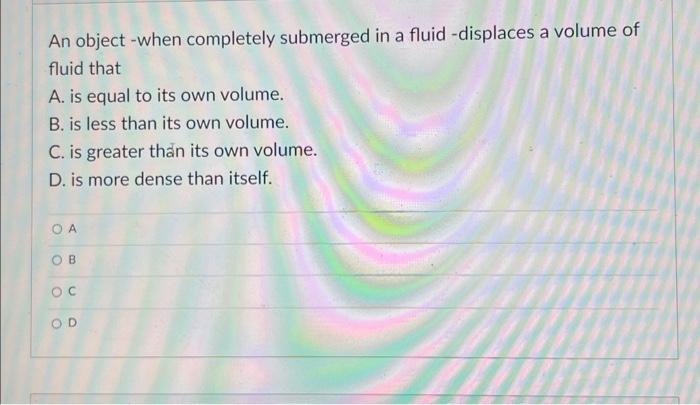Solved An object -when completely submerged in a | Chegg.com
