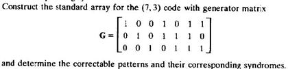 Solved Construct the standard array for the (7,3) code with | Chegg.com