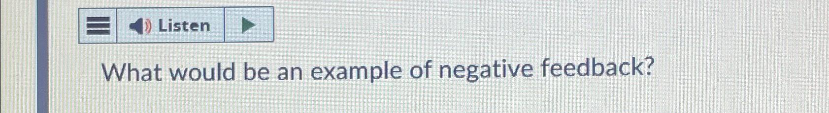 Solved What would be an example of negative feedback? | Chegg.com