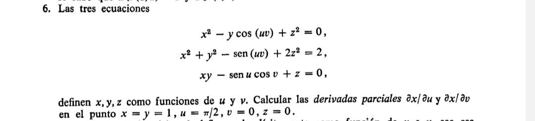 6. Las tres ecuaciones \[ \begin{aligned} x^{2}-y \cos (u v)+z^{2} & =0, \\ x^{2}+y^{2}-\operatorname{sen}(u v)+2 z^{2} & =2,