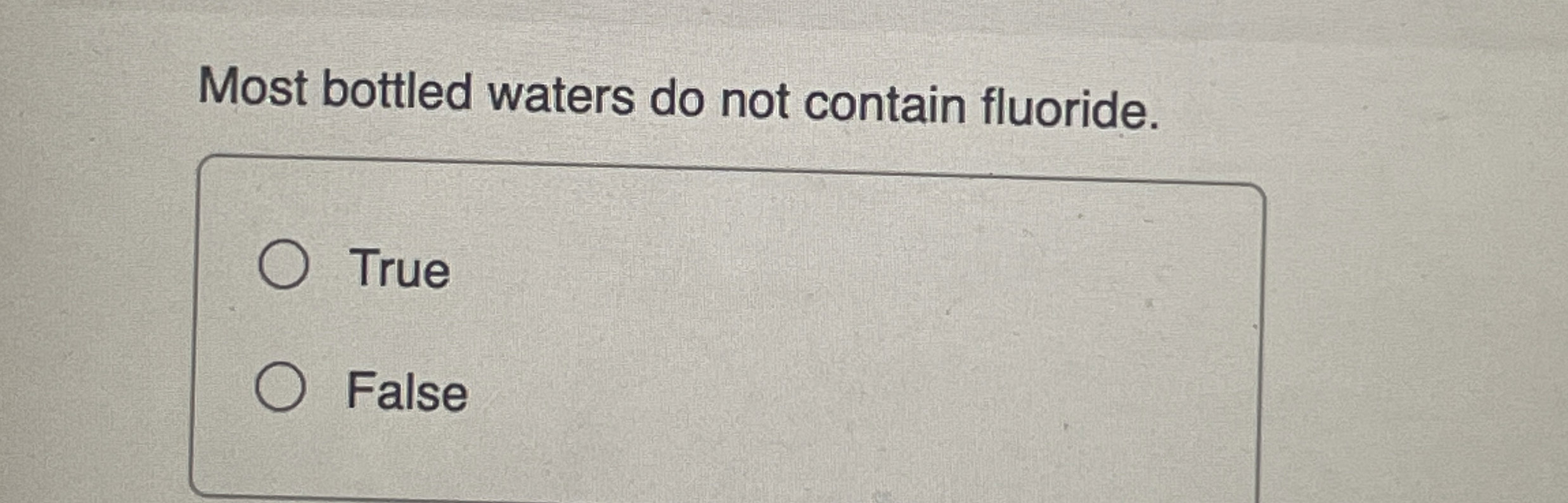 Solved Most bottled waters do not contain fluoride.TrueFalse