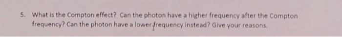 Solved 5. What is the Compton effect? Can the photon have a | Chegg.com