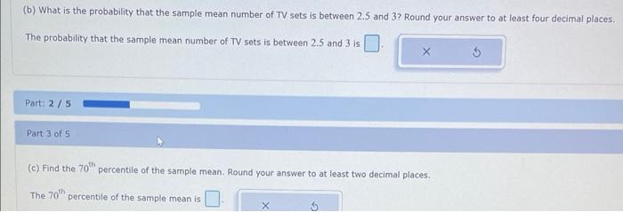 (b) What is the probability that the sample mean number of TV sets is between \( 2.5 \) and 3 ? Round your answer to at least