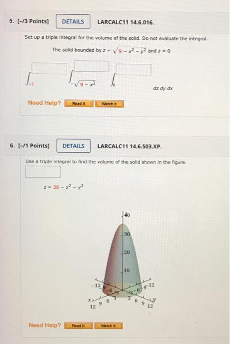 Set up a triple integral for the volume of the solid. Do not evaluate the integral. The solid bounded by \( z=\sqrt{9-x^{2}-y