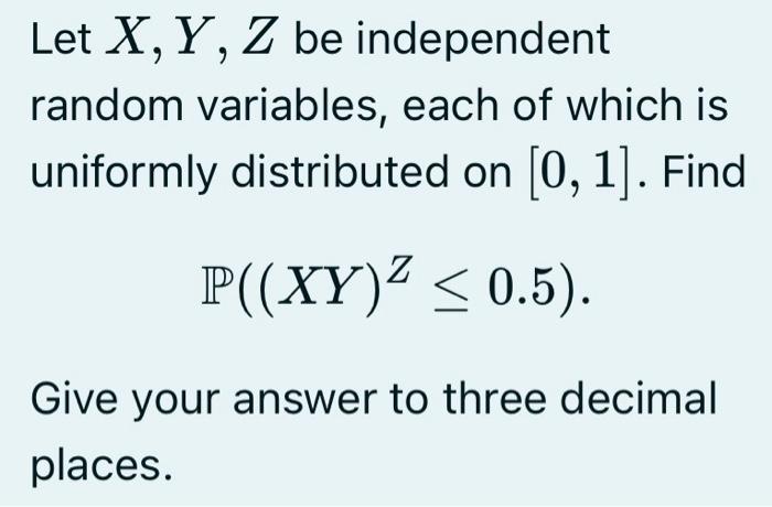 Solved Let Xyz Be Independent Random Variables Each Of 6719