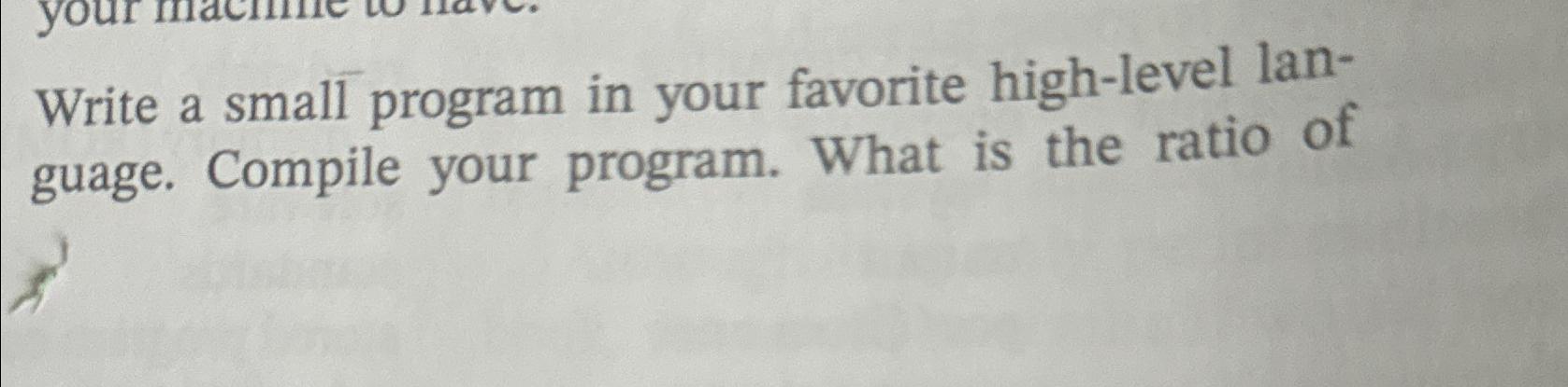 Solved Write a small program in your favorite high-level | Chegg.com