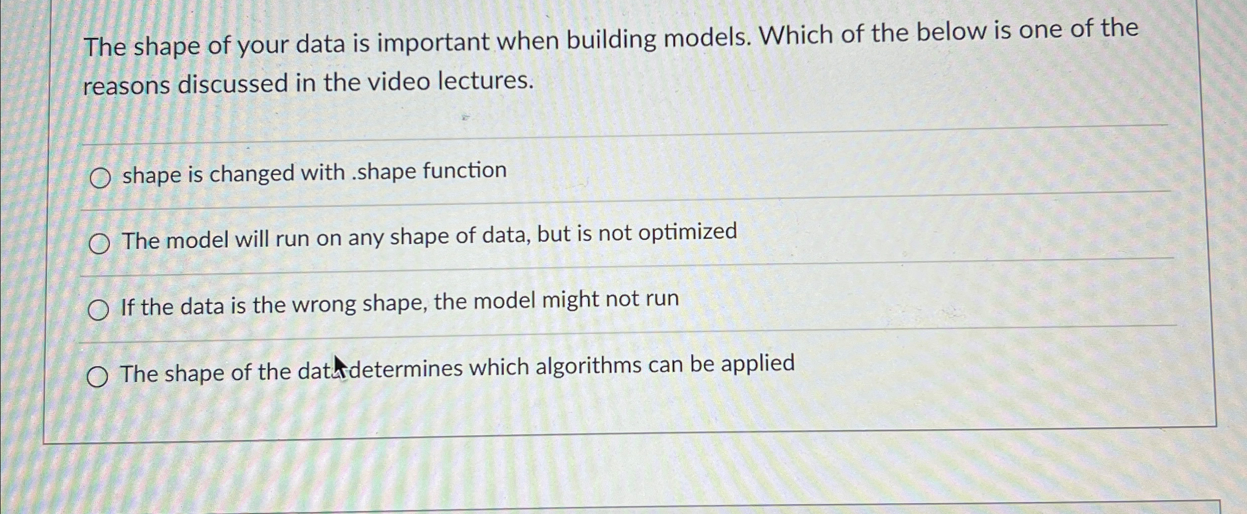 Solved The shape of your data is important when building | Chegg.com