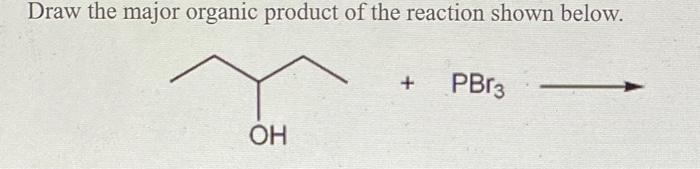 Solved Draw the major organic product of the reaction shown | Chegg.com