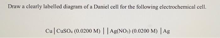 Solved Draw a clearly labelled diagram of a Daniel cell for | Chegg.com