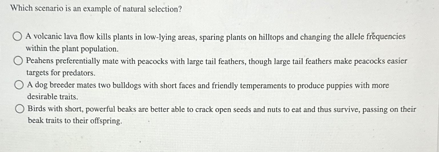 Solved Which scenario is an example of natural selection?A | Chegg.com