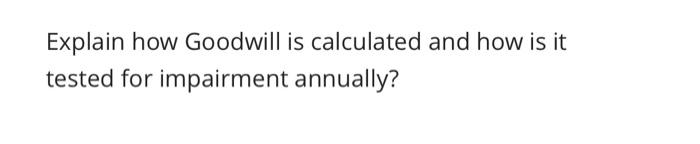 solved-explain-how-goodwill-is-calculated-and-how-is-it-chegg