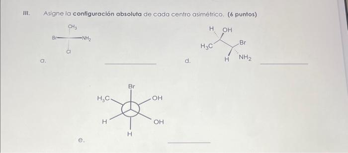 Asigne la configuración absoluta de cada centro asimétrico. (6 puntos)