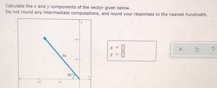 Solved Calculate the x and y components of the vector given | Chegg.com
