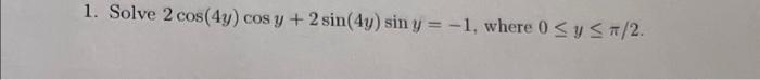 Solve \( 2 \cos (4 y) \cos y+2 \sin (4 y) \sin y=-1 \), where \( 0 \leq y \leq \pi / 2 \)