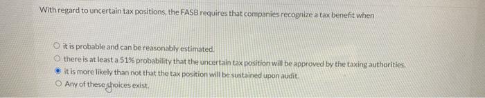 Solved With regard to uncertain tax positions, the FASB | Chegg.com