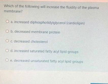 Solved Which of the following will increase the fluidity of | Chegg.com