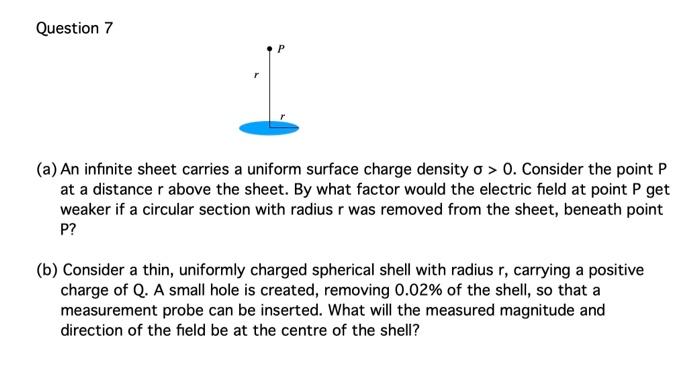 Question 7
(a) An infinite sheet carries a uniform surface charge density \( \sigma>0 \). Consider the point \( P \) at a dis