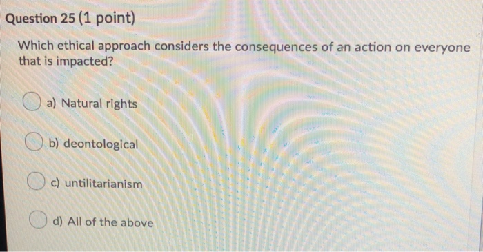 Solved Question 25 (1 point) Which ethical approach | Chegg.com