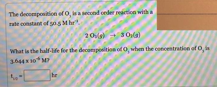 Solved 3 The Decomposition Of O, Is A Second Order Reaction | Chegg.com