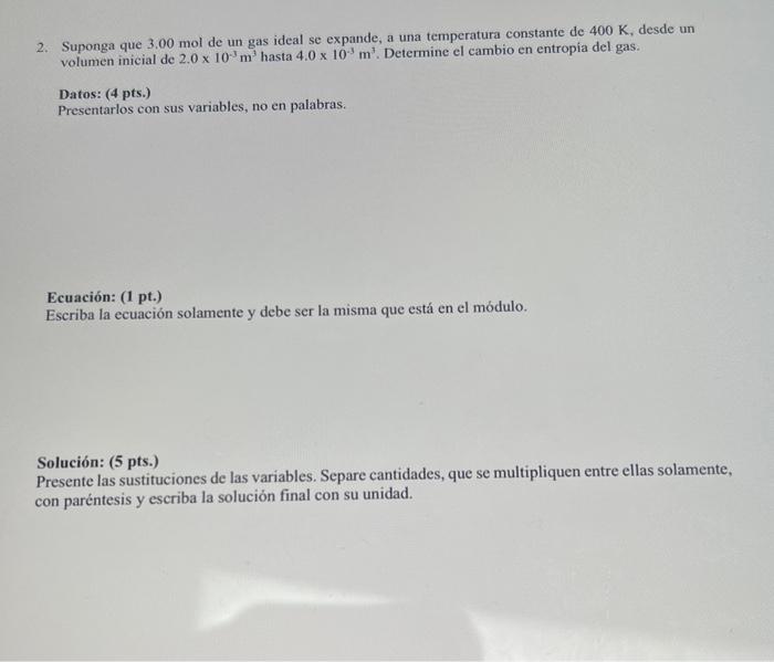 2. Suponga que \( 3.00 \mathrm{~mol} \) de un gas ideal se expande, a una temperatura constante de \( 400 \mathrm{~K} \), des