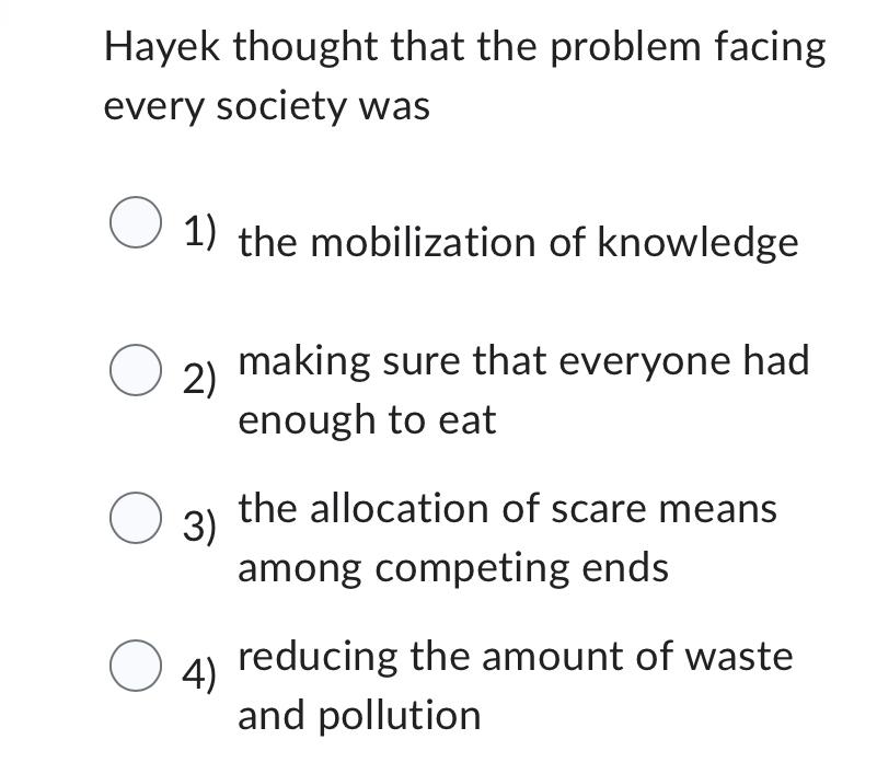 Solved Hayek thought that the problem facing every society | Chegg.com