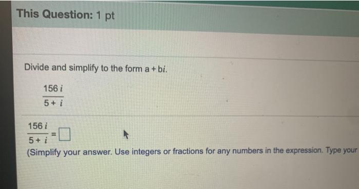 Solved This Question: 1 pt Divide and simplify to the form a | Chegg.com