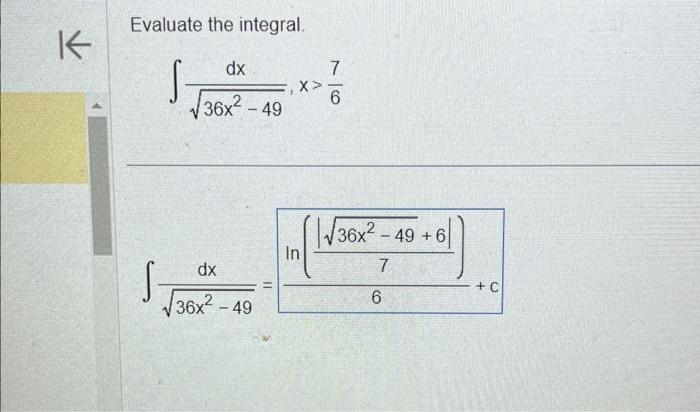 Solved Evaluate the integral. ∫36x2−49dx,x>67 | Chegg.com