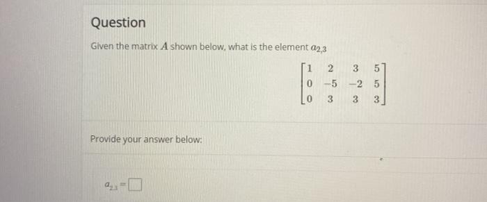 Solved Question Given the matrix A shown below, what is the | Chegg.com