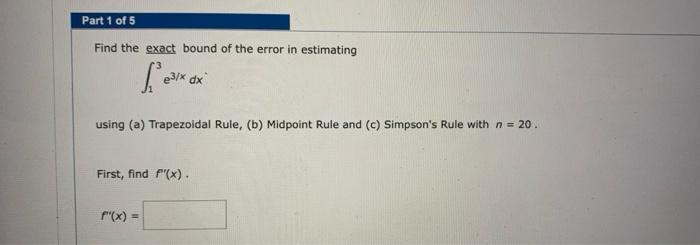 [Solved]: Part 1 of 5 Find the exact bound of the error in