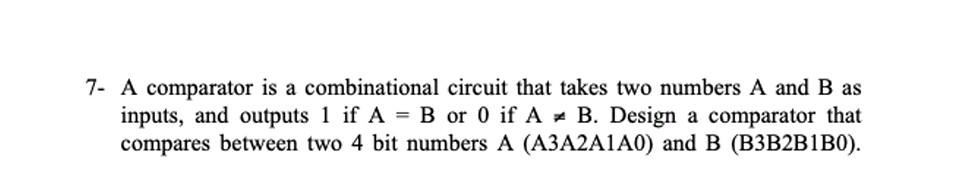 Solved 7- A Comparator Is A Combinational Circuit That Takes | Chegg.com