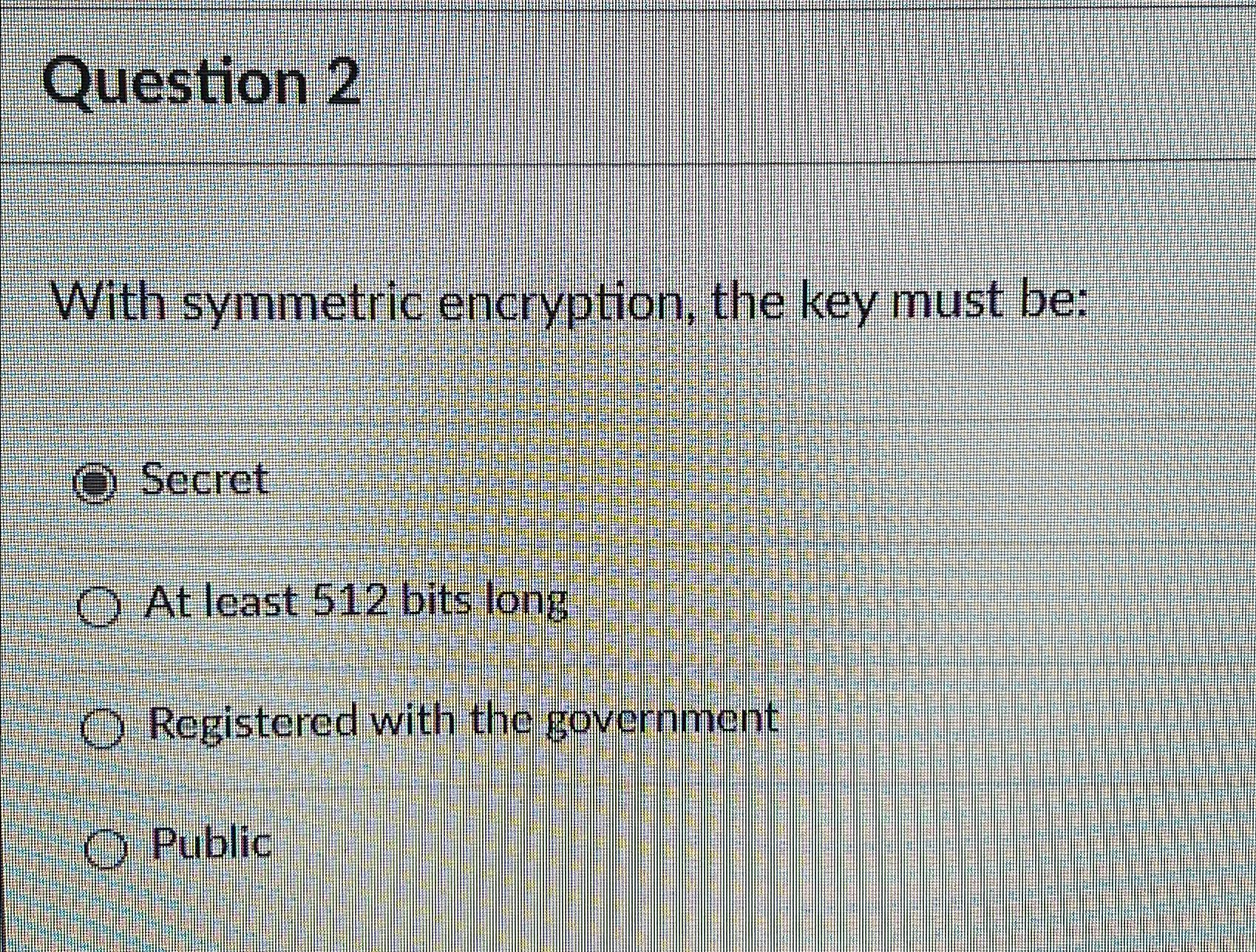 Solved Question 2With Symmetric Encryption, The Key Must | Chegg.com