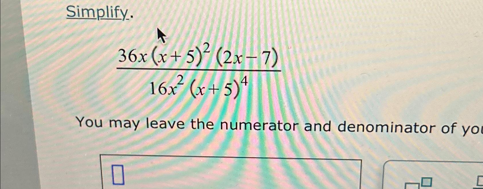 solved-simplify-36x-x-5-2-2x-7-16x2-x-5-4you-may-leave-the-chegg
