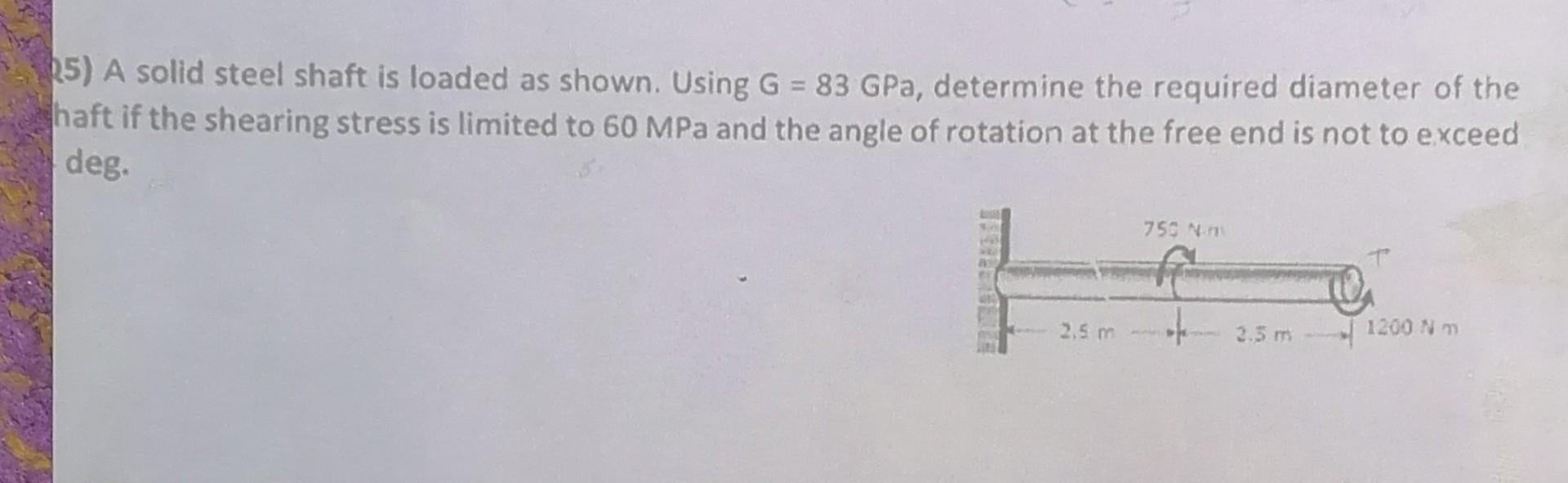 Solved 25) A solid steel shaft is loaded as shown. Using G = | Chegg.com