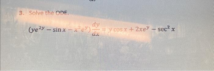 3. Solve the \( O D E \). \[ \left(y e^{2 y}-\sin x-x^{2} e^{y}\right) \frac{d y}{d x}=y \cos x+2 x e^{y}-\sec ^{2} x \]