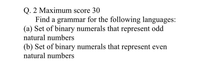 Solved Q. 2 Maximum Score 30 Find A Grammar For The | Chegg.com