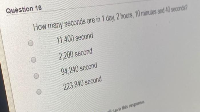 Solved Question 16 How many seconds are in 1 day, 2 hours, | Chegg.com