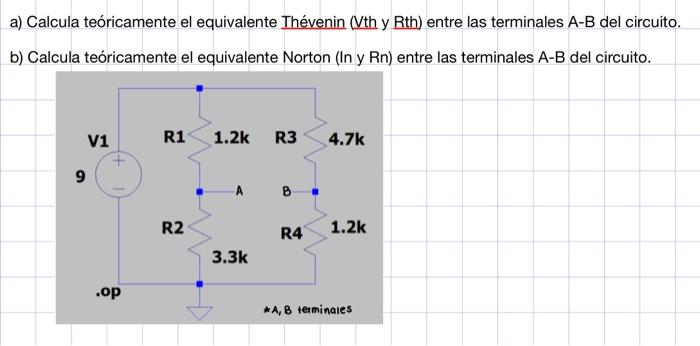 a) Calcula teóricamente el equivalente Thévenin (Vth y Rth) entre las terminales A-B del circuito. b) Calcula teóricamente el