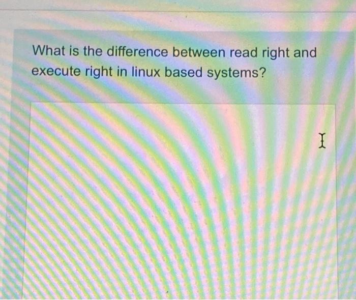 Solved What is the difference between read right and execute | Chegg.com