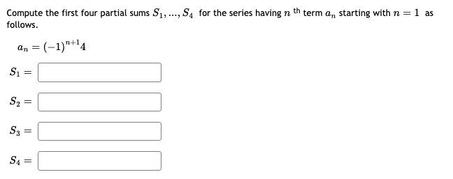 Solved Compute the first four partial sums S1,…,S4 for the | Chegg.com