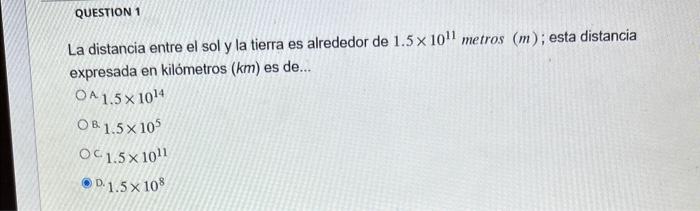 La distancia entre el sol y la tierra es alrededor de \( 1.5 \times 10^{11} \) metros \( (\mathrm{m}) \); esta distancia expr