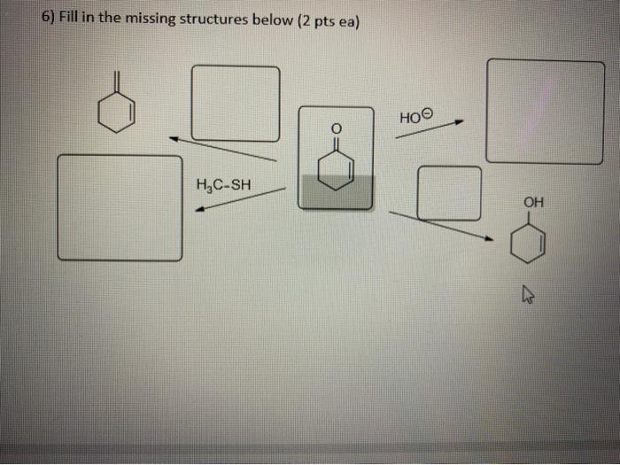 Solved 6) Fill in the missing structures below (2 pts ea) | Chegg.com