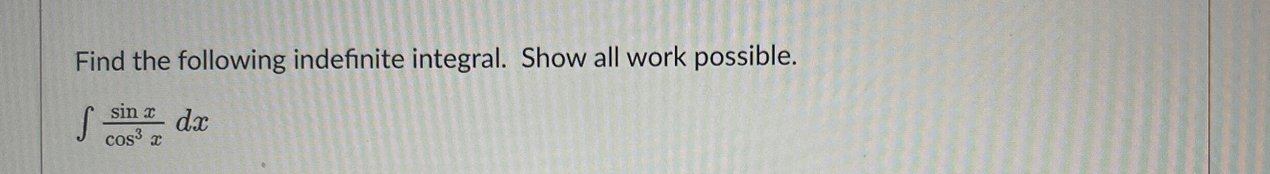 Solved Find the following indefinite integral. Show all work | Chegg.com