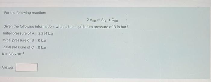 Solved For The Following Reaction: 2A(g)=B(g)+C(g) Given The | Chegg.com