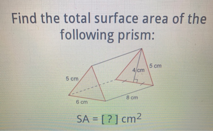 Solved Find the total surface area of the following prism: 5 | Chegg.com