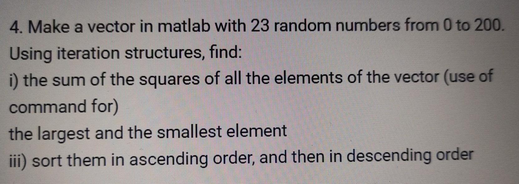 Solved 4. Make a vector in matlab with 23 random numbers | Chegg.com